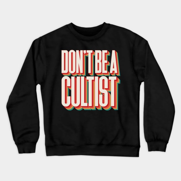 Don't Be A Cultist Crewneck Sweatshirt by n23tees